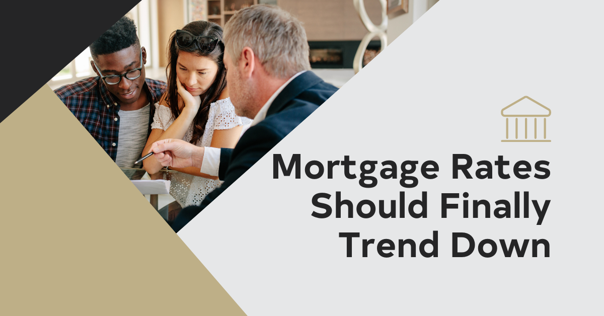 Mortgage Rate Should Finally Trend Down