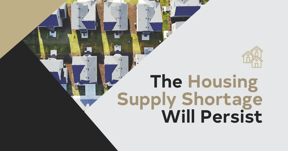 The Housing Supply Shortage Will Persist